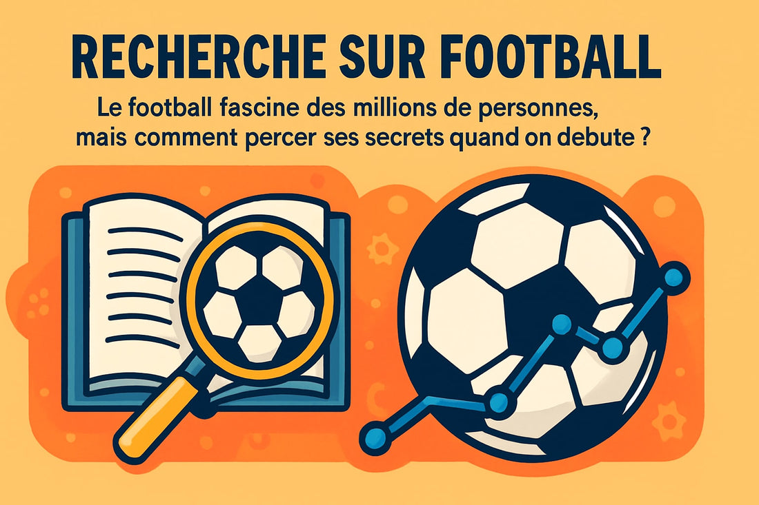 Recherche Sur Football : Guide Complet Pour Débutants 2025